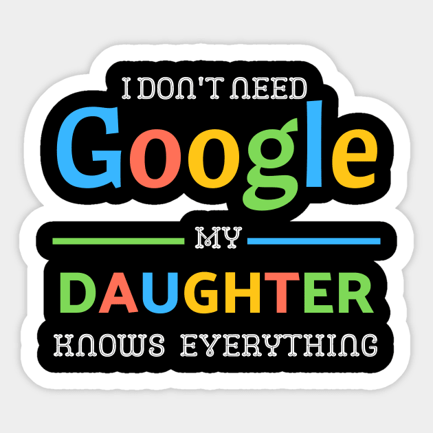 i don't need google my daughter knows everything Sticker by bensadesign